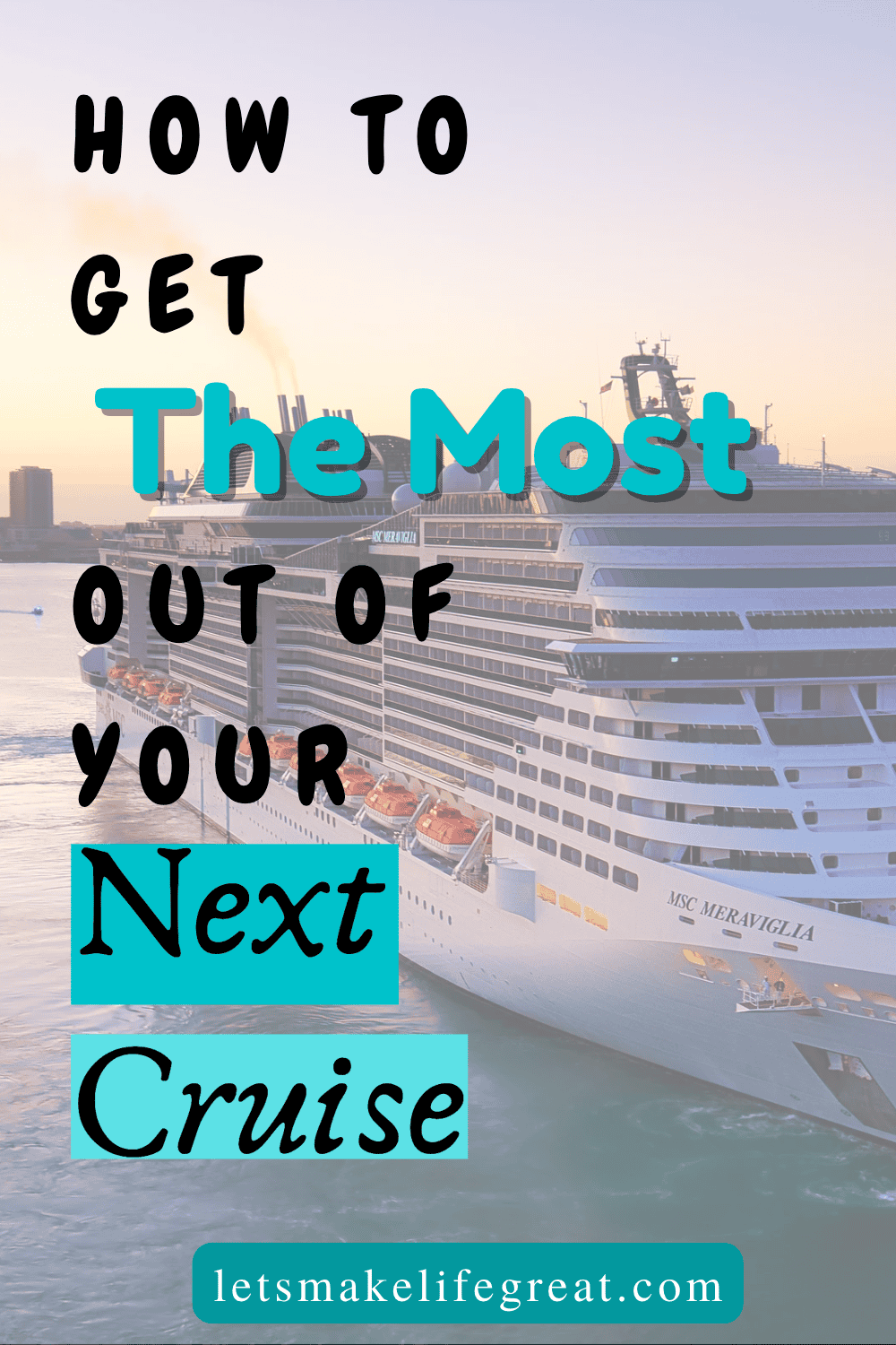 aerial view of cruise ship with text overlay - how to get the most out of your next cruise